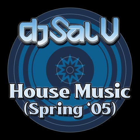 Sal V - House Music (Spring 2005)