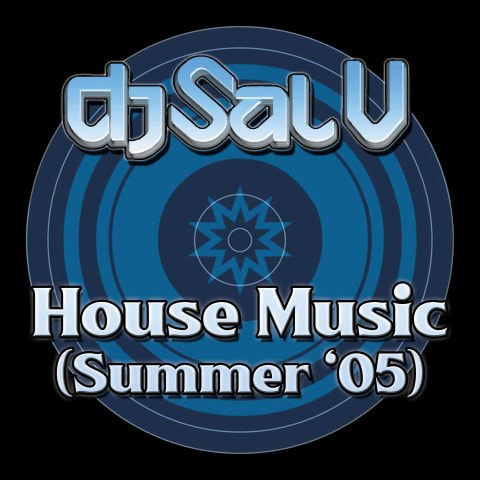 Sal V - House Music (Summer '05)
